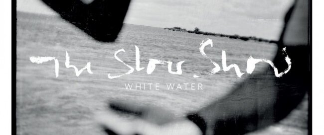 The Slow Show - White Water