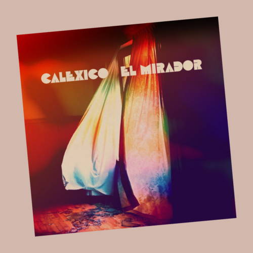 Calexico – El Mirador